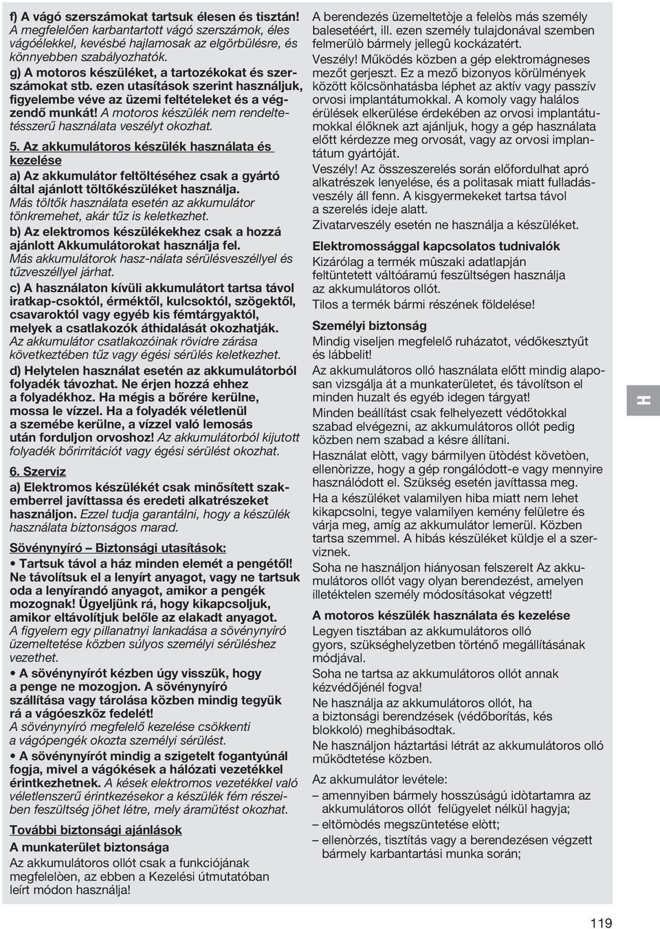 A motoros készülék nem rendeltetésszerű használata veszélyt okozhat. 5.