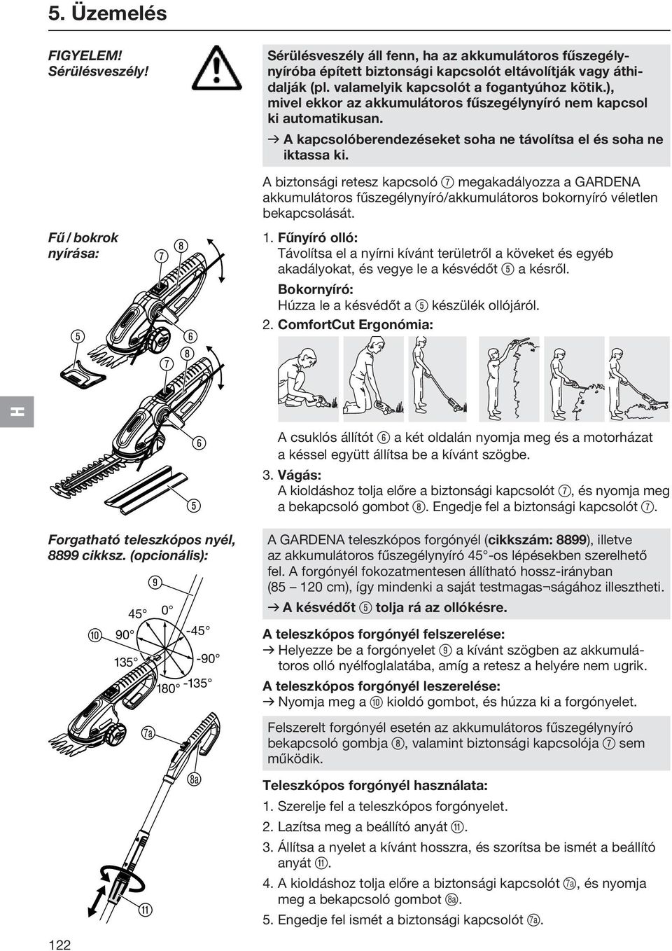 A biztonsági retesz kapcsoló 7 megakadályozza a GARDENA akkumulátoros fűszegélynyíró/akkumulátoros bokornyíró véletlen bekapcsolását. 1.