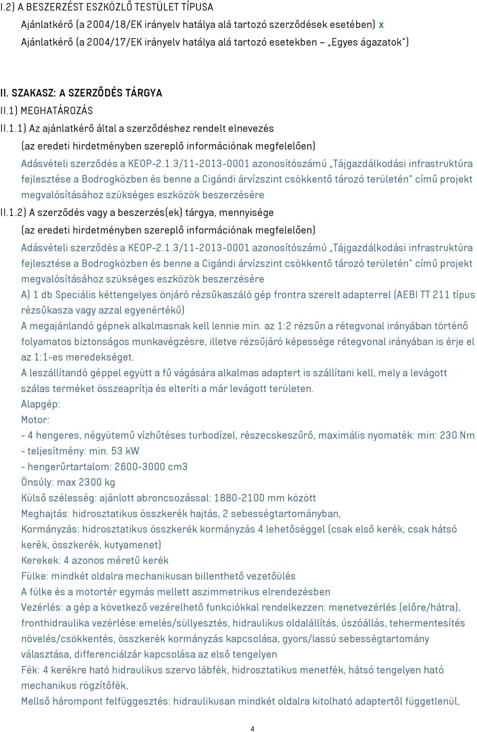 1.3/11-2013-0001 azonosítószámú Tájgazdálkodási infrastruktúra fejlesztése a Bodrogközben és benne a Cigándi árvízszint csökkentő tározó területén című projekt megvalósításához szükséges eszközök