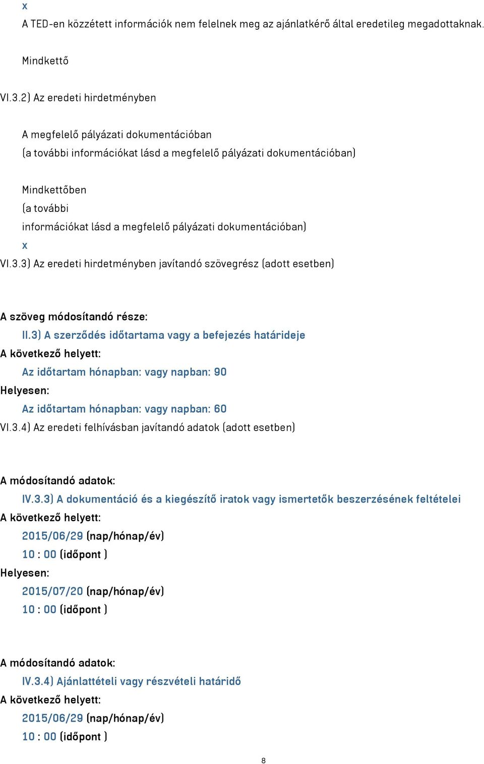 dokumentációban) x VI.3.3) Az eredeti hirdetményben javítandó szövegrész (adott esetben) A szöveg módosítandó része: II.