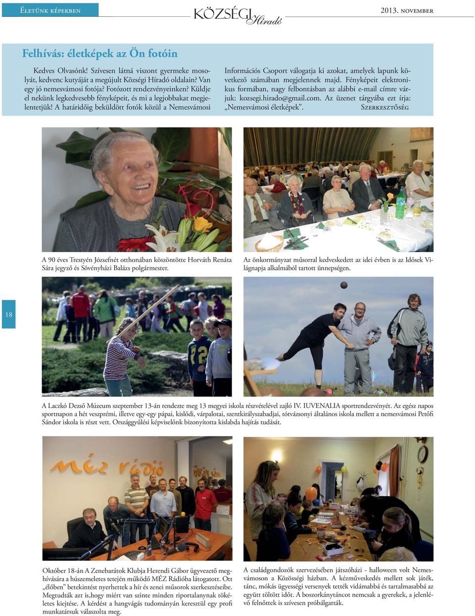A határidőig beküldött fotók közül a Nemesvámosi Információs Csoport válogatja ki azokat, amelyek lapunk következő számában megjelennek majd.
