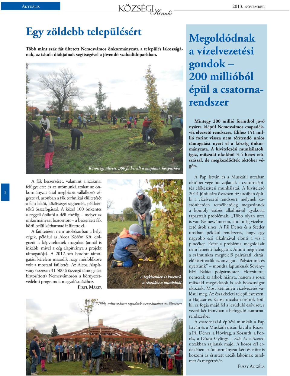 el, azonban a fák technikai elültetését a falu lakói, közösségei segítették, példaértékű összefogással.