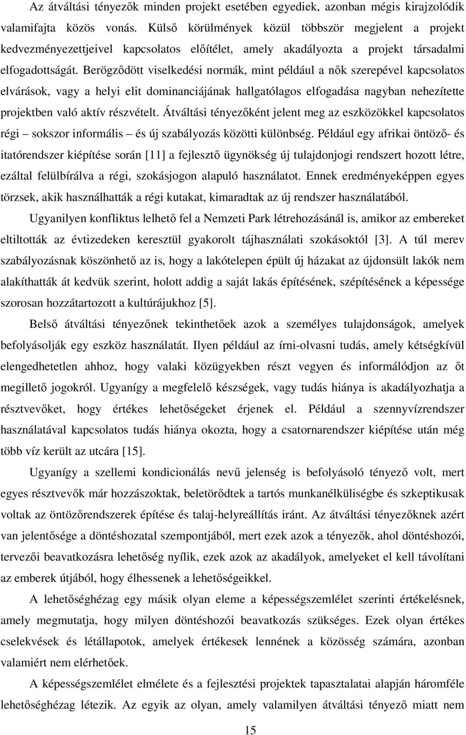 Berögződött viselkedési normák, mint például a nők szerepével kapcsolatos elvárások, vagy a helyi elit dominanciájának hallgatólagos elfogadása nagyban nehezítette projektben való aktív részvételt.