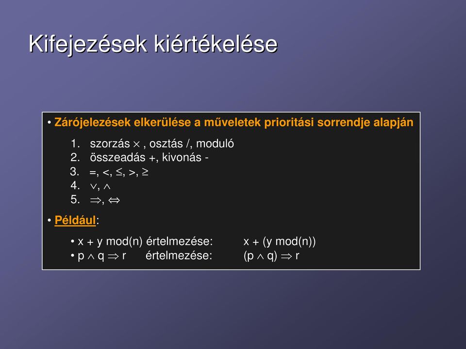 szorzás, osztás /, moduló 2. összeadás +, kivonás - 3.