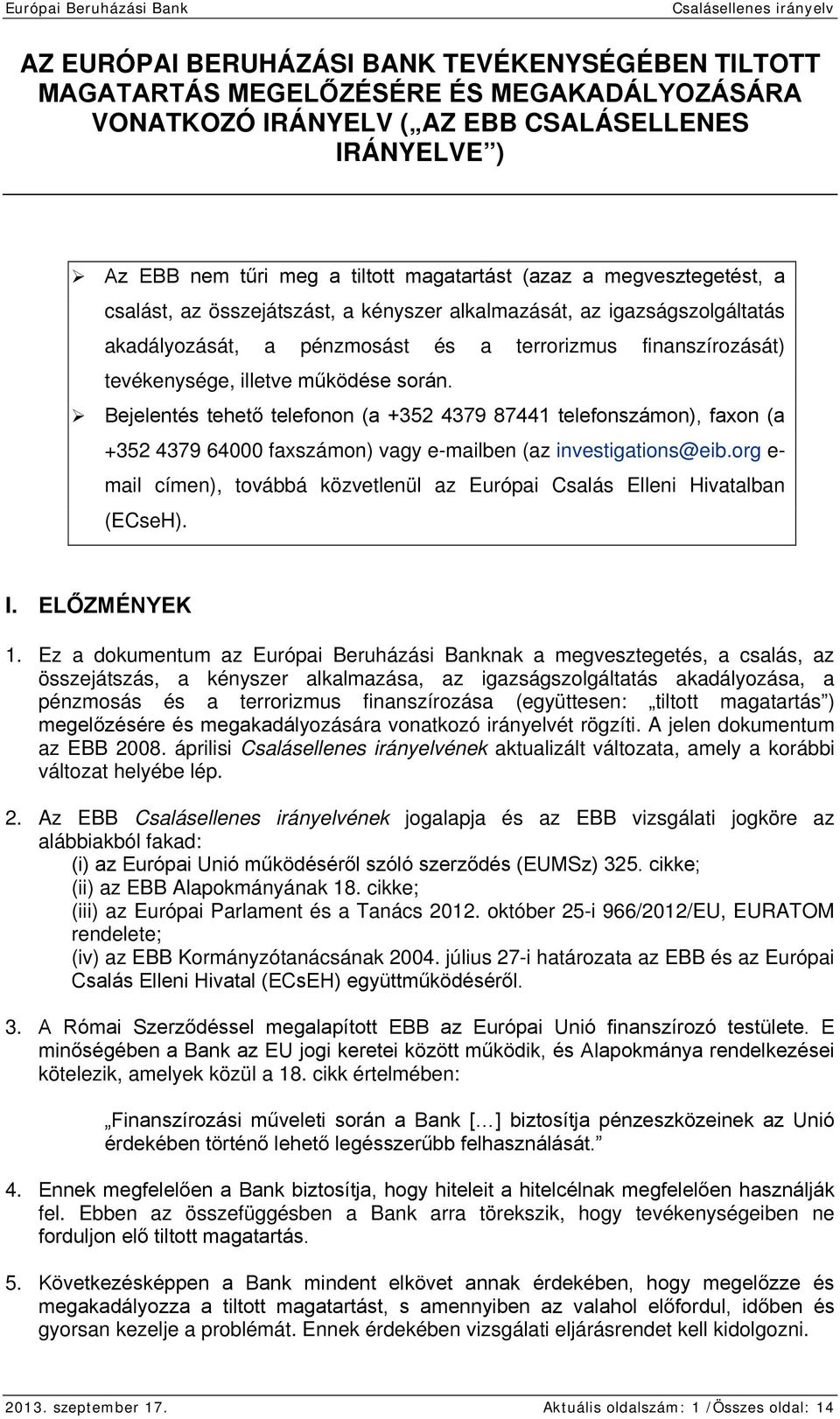 Bejelentés tehető telefonon (a +352 4379 87441 telefonszámon), faxon (a +352 4379 64000 faxszámon) vagy e-mailben (az investigations@eib.