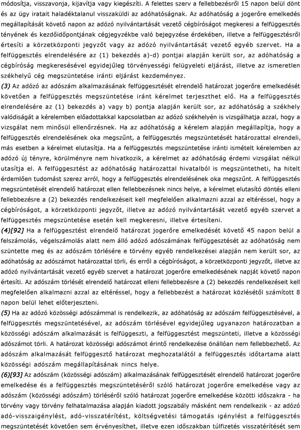 érdekében, illetve a felfüggesztésről értesíti a körzetközponti jegyzőt vagy az adózó nyilvántartását vezető egyéb szervet.