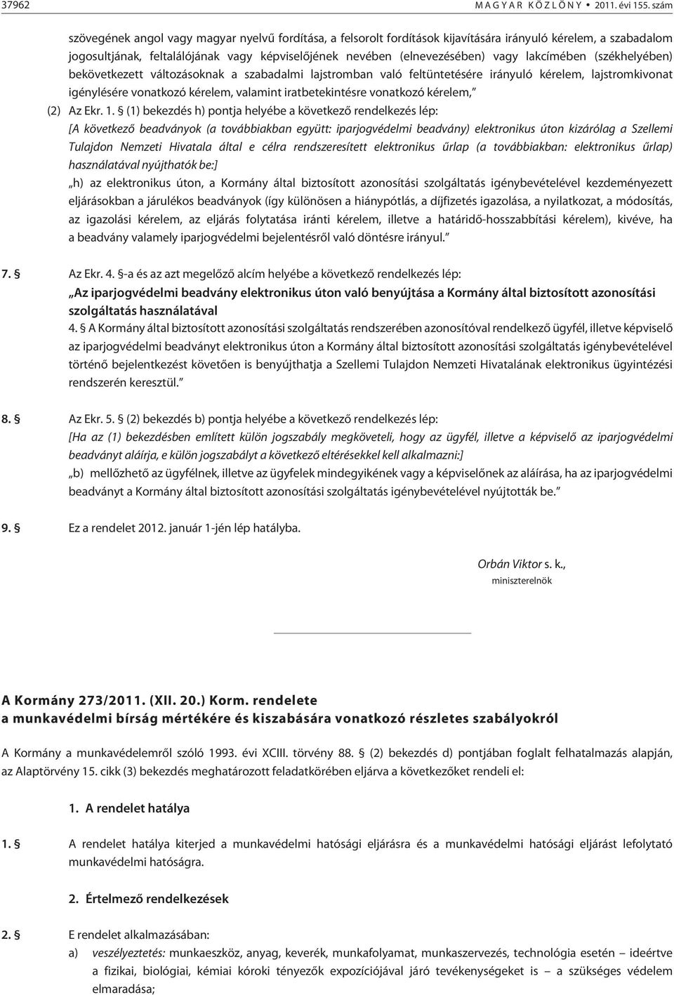 lakcímében (székhelyében) bekövetkezett változásoknak a szabadalmi lajstromban való feltüntetésére irányuló kérelem, lajstromkivonat igénylésére vonatkozó kérelem, valamint iratbetekintésre vonatkozó