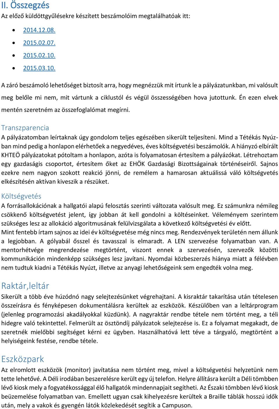 Én ezen elvek mentén szeretném az összefoglalómat megírni. Transzparencia A pályázatomban leírtaknak úgy gondolom teljes egészében sikerült teljesíteni.