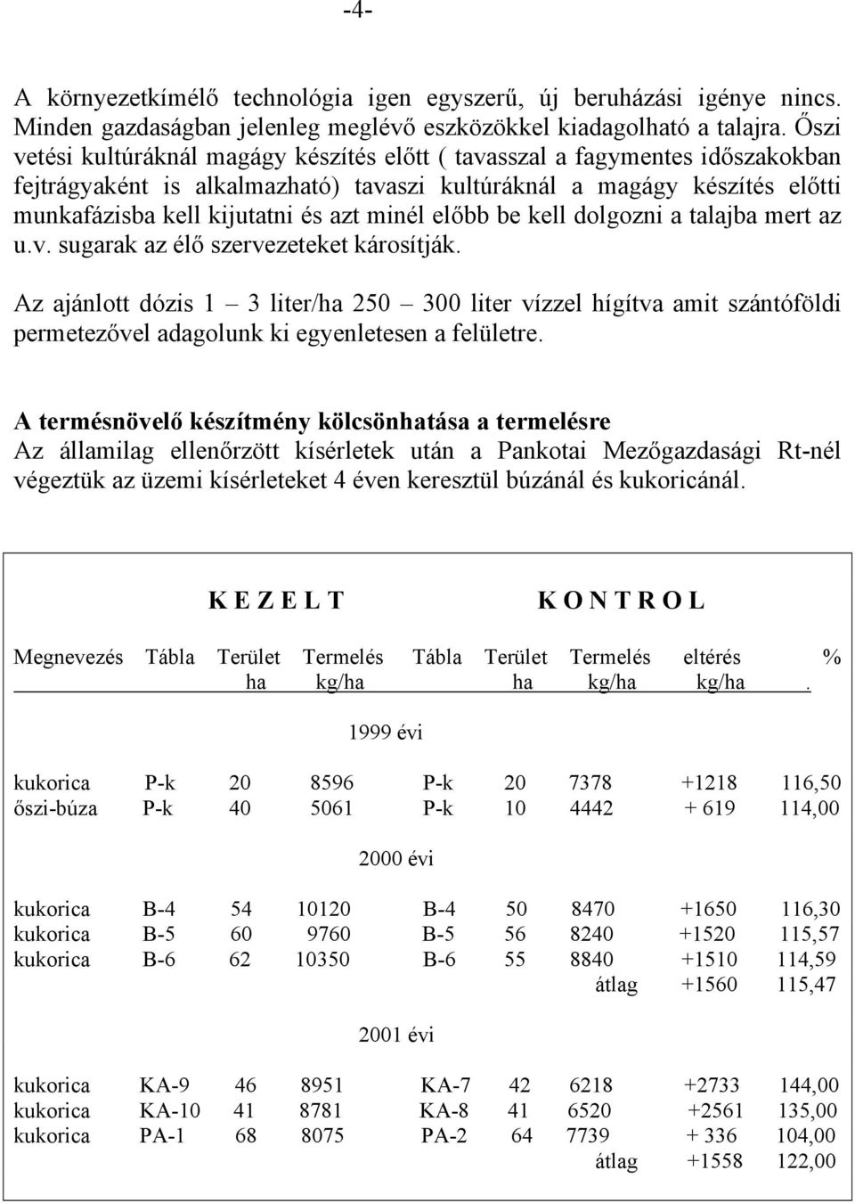 minél előbb be kell dolgozni a talajba mert az u.v. sugarak az élő szervezeteket károsítják.