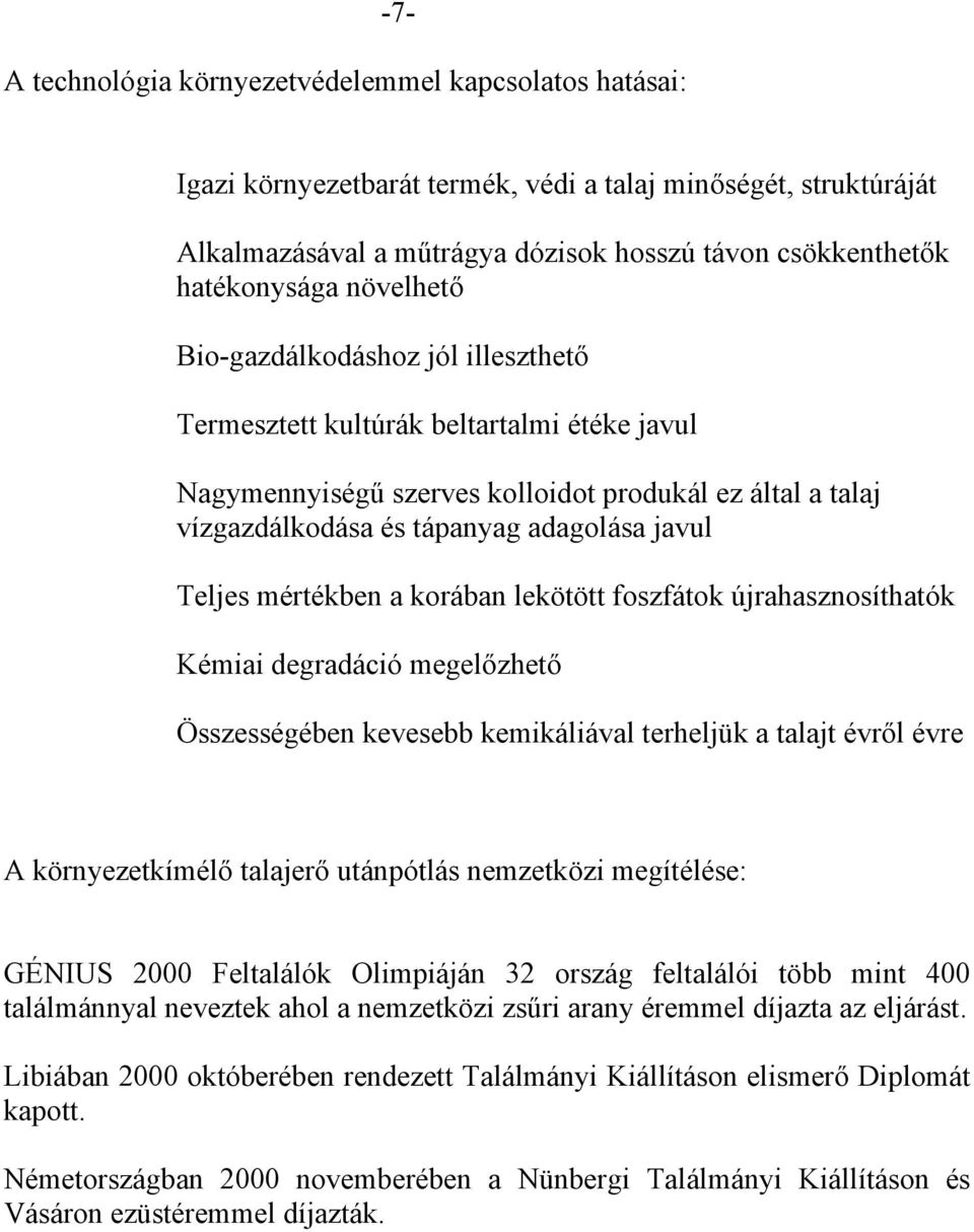 mértékben a korában lekötött foszfátok újrahasznosíthatók Kémiai degradáció megelőzhető Összességében kevesebb kemikáliával terheljük a talajt évről évre A környezetkímélő talajerő utánpótlás