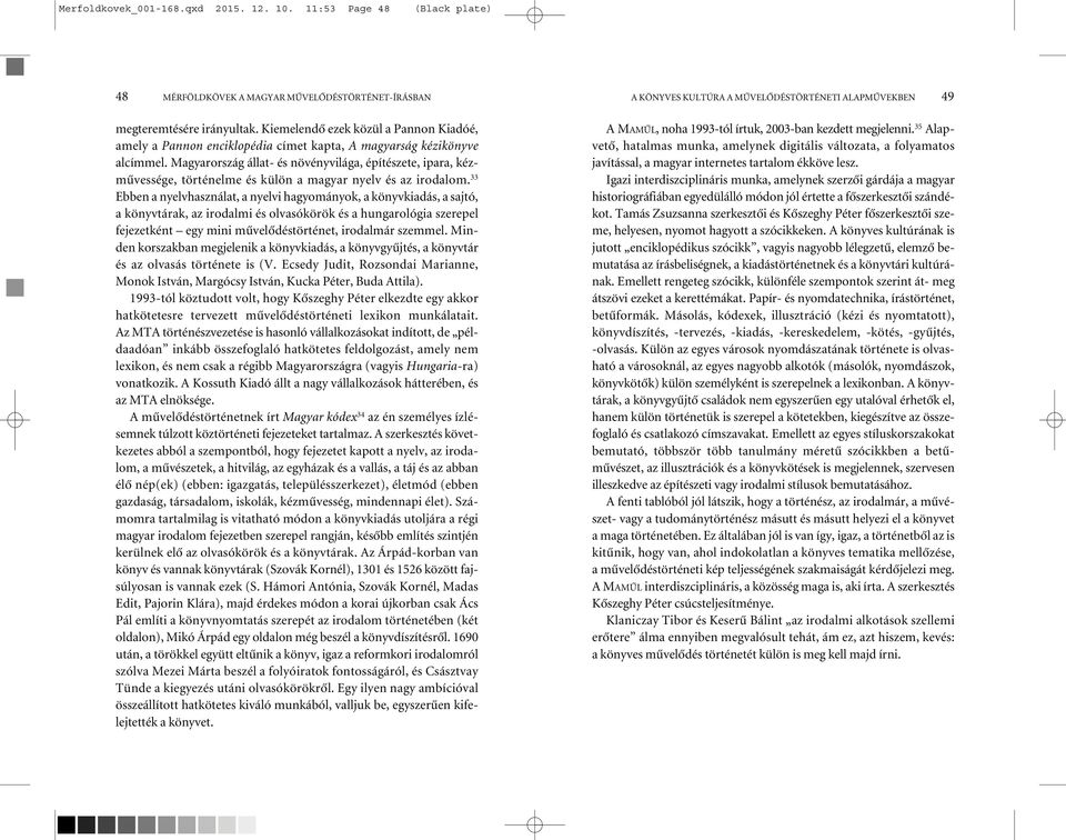 Magyarország állat- és növényvilága, építészete, ipara, kézmûvessége, történelme és külön a magyar nyelv és az irodalom.