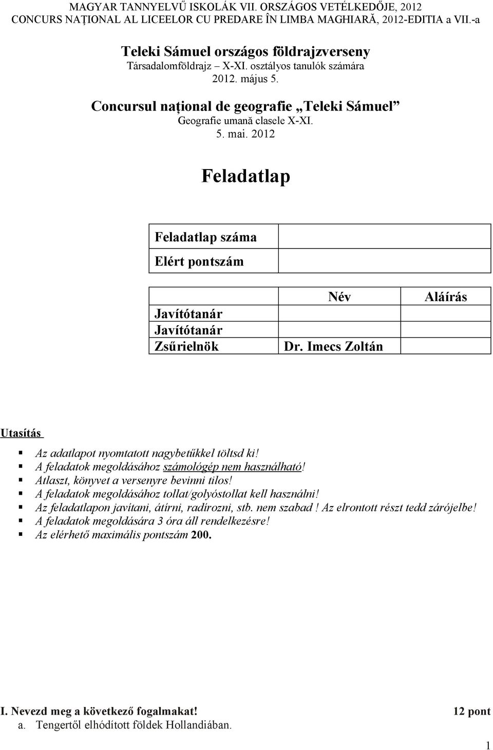 2012 Feladatlap Feladatlap száma Elért pontszám Javítótanár Javítótanár Zsűrielnök Név Dr. Imecs Zoltán Aláírás Utasítás Az adatlapot nyomtatott nagybetűkkel töltsd ki!