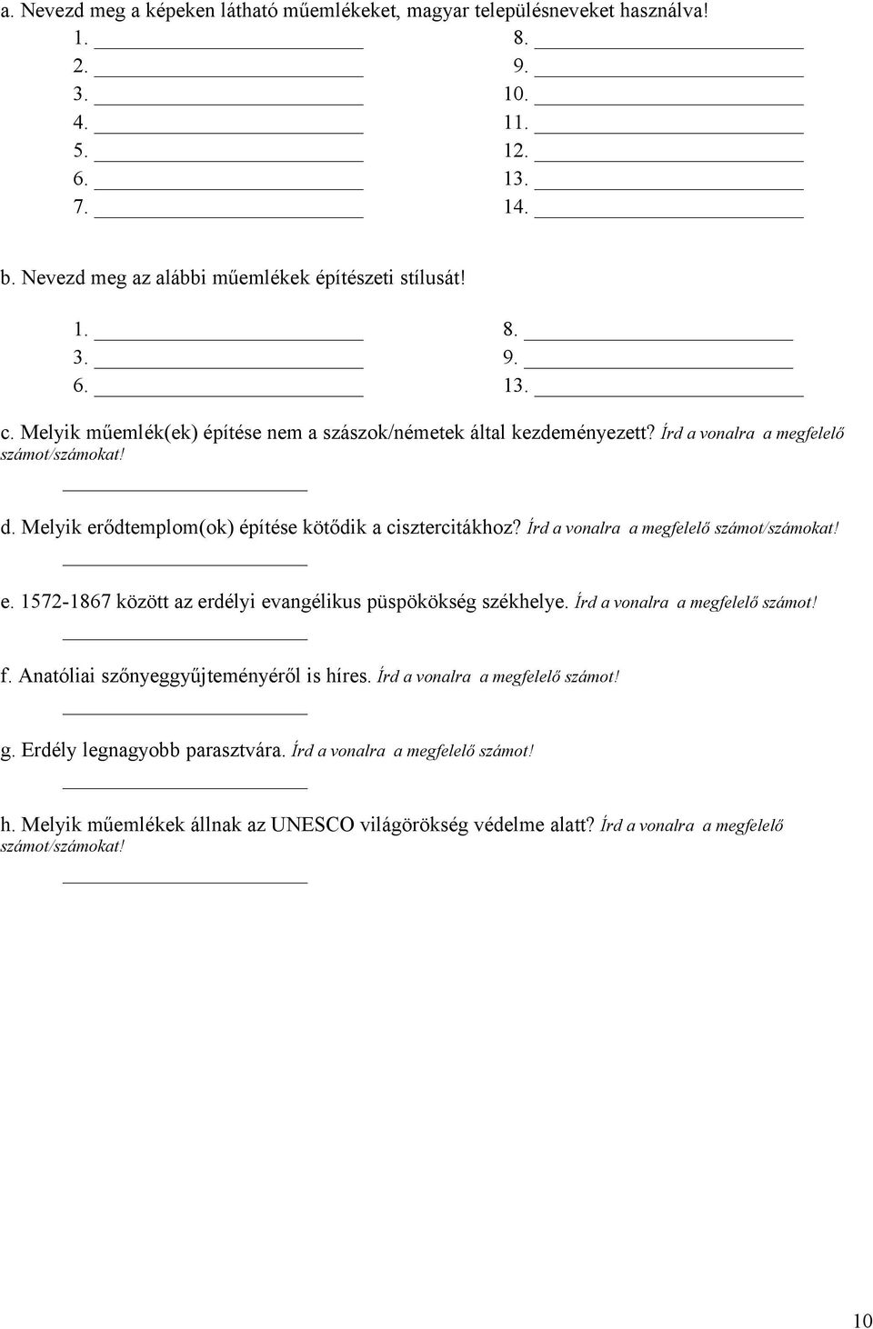 Írd a vonalra a megfelelő számot/számokat! e. 1572-1867 között az erdélyi evangélikus püspökökség székhelye. Írd a vonalra a megfelelő számot! f. Anatóliai szőnyeggyűjteményéről is híres.