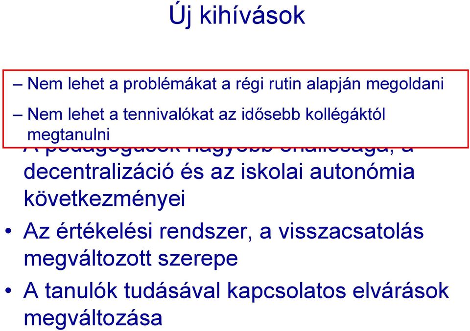 A pedagógusok nagyobb önállósága, a decentralizáció és az iskolai autonómia következményei Az