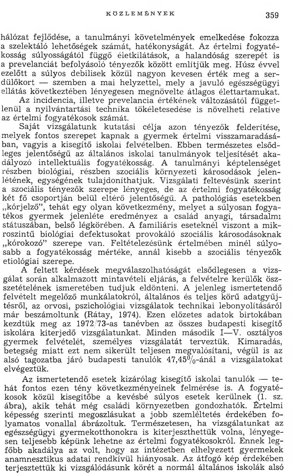 Húsz évvel ezelőtt a súlyos debilisek közül nagyon kevesen érték meg a serdülőkort szemben a mai helyzettel, mely a javuló egészségügyi ellátás következtében lényegesen m egnövelte átlagos élettartam