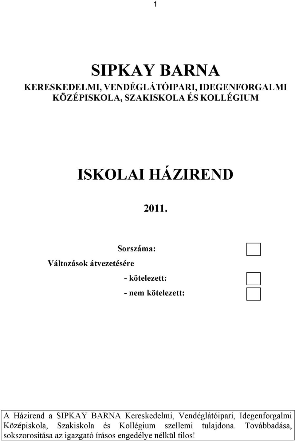 Sorszáma: Változások átvezetésére - kötelezett: - nem kötelezett: A Házirend a SIPKAY BARNA