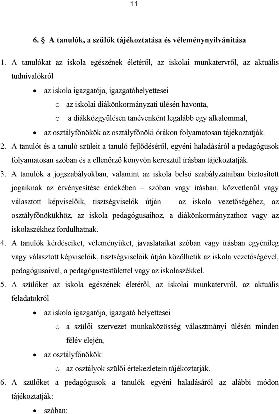 diákközgyűlésen tanévenként legalább egy alkalommal, az osztályfőnökök az osztályfőnöki órákon folyamatosan tájékoztatják. 2.