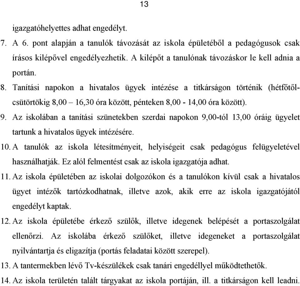 Tanítási napokon a hivatalos ügyek intézése a titkárságon történik (hétfőtőlcsütörtökig 8,00 16,30 óra között, pénteken 8,00-14,00 óra között). 9.