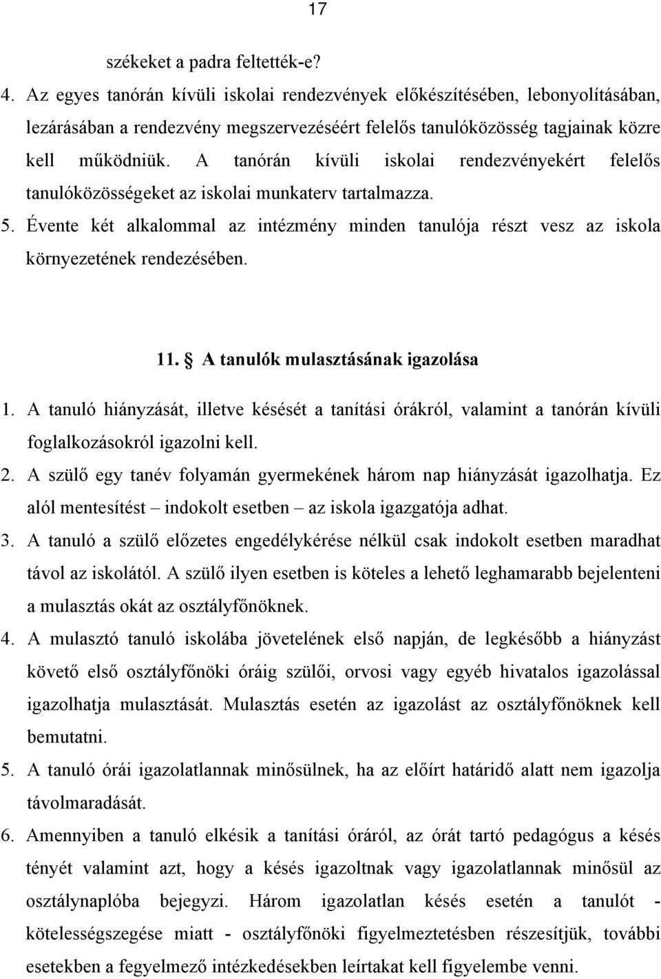 A tanórán kívüli iskolai rendezvényekért felelős tanulóközösségeket az iskolai munkaterv tartalmazza. 5.