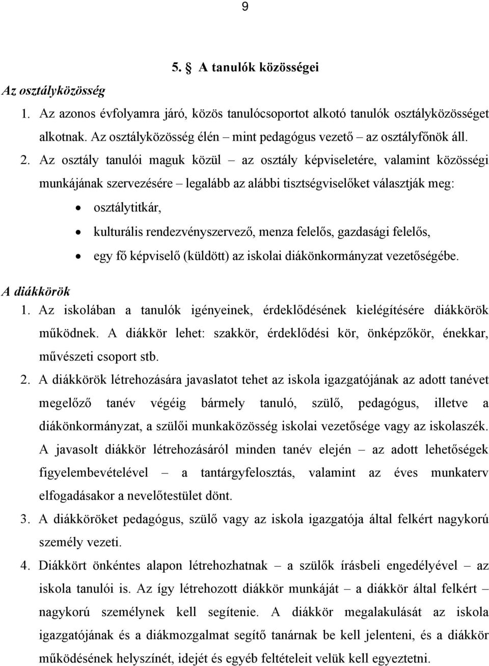 Az osztály tanulói maguk közül az osztály képviseletére, valamint közösségi munkájának szervezésére legalább az alábbi tisztségviselőket választják meg: osztálytitkár, kulturális rendezvényszervező,