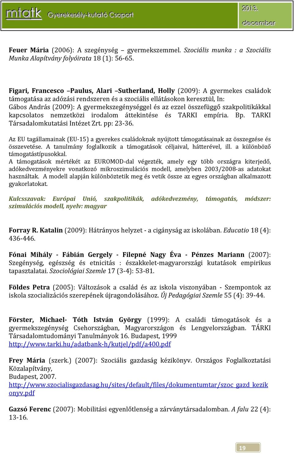 és az ezzel összefüggő szakpolitikákkal kapcsolatos nemzetközi irodalom áttekintése és TARKI empíria. Bp. TARKI Társadalomkutatási Intézet Zrt. pp: 23-36.