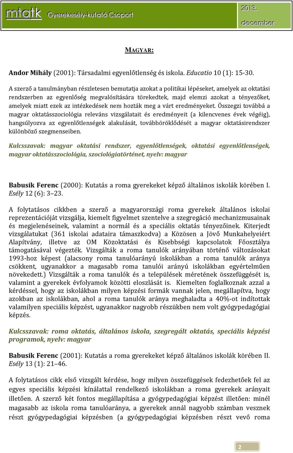 ezek az intézkedések nem hozták meg a várt eredményeket.