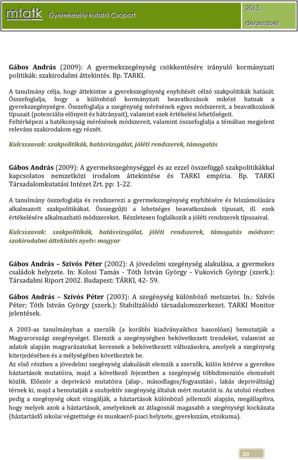 Összefoglalja a szegénység mérésének egyes módszereit, a beavatkozások típusait (potenciális előnyeit és hátrányait), valamint ezek értékelési lehetőségeit.