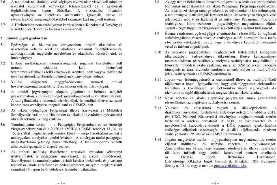 7 A Házirendben nem szabályozott kérdésekben a Közoktatási Törvény és a Szakképzési Törvény előírásai az irányadóak. 3. Tanulói jogok gyakorlása 3.