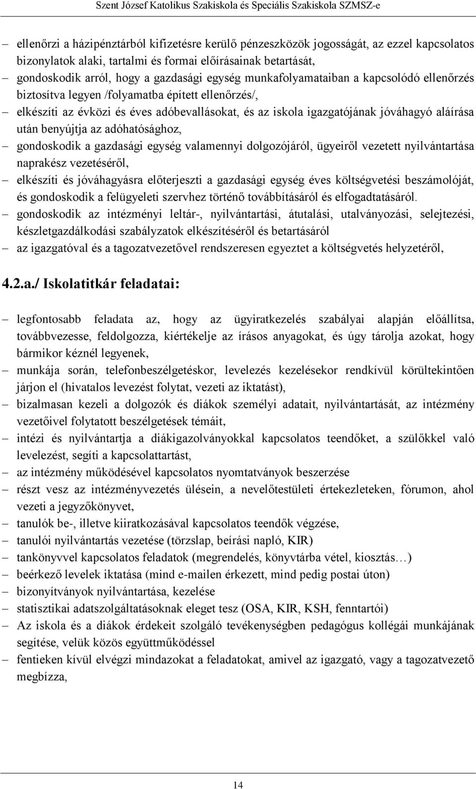 az adóhatósághoz, gondoskodik a gazdasági egység valamennyi dolgozójáról, ügyeiről vezetett nyilvántartása naprakész vezetéséről, elkészíti és jóváhagyásra előterjeszti a gazdasági egység éves