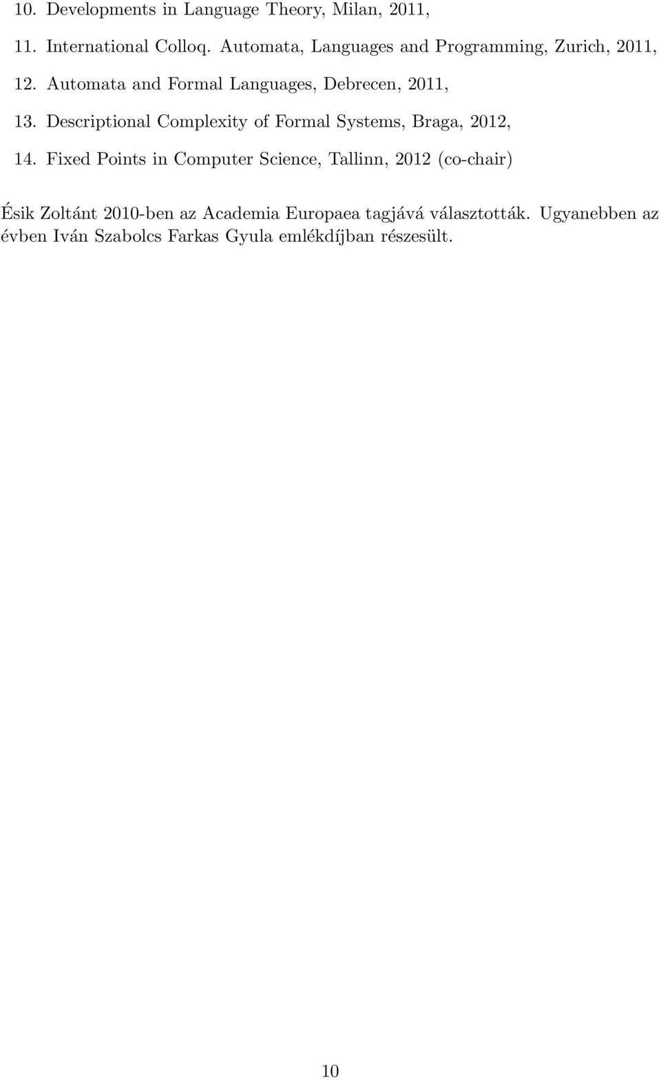 Descriptional Complexity of Formal Systems, Braga, 2012, 14.