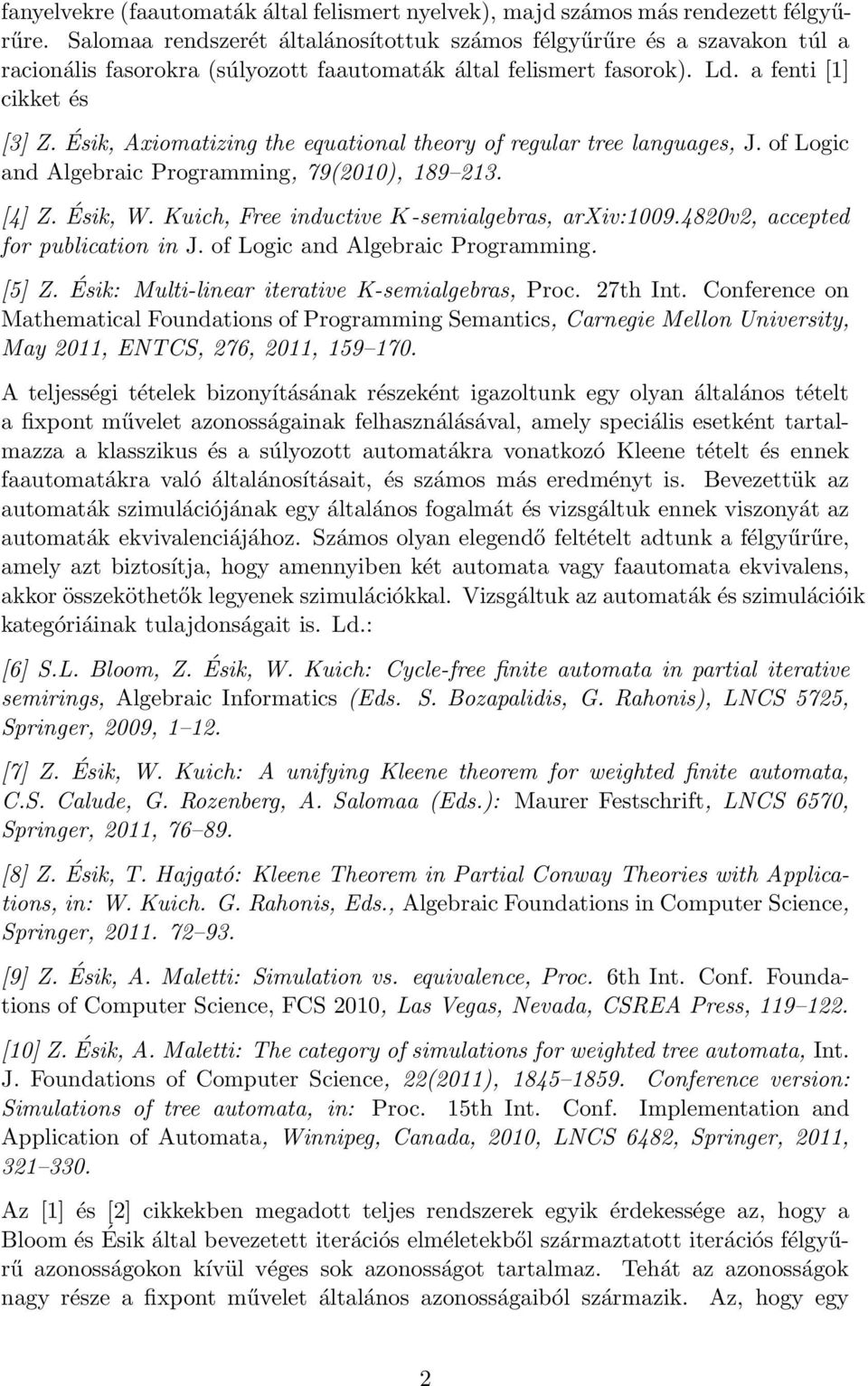 Ésik, Axiomatizing the equational theory of regular tree languages, J. of Logic and Algebraic Programming, 79(2010), 189 213. [4] Z. Ésik, W. Kuich, Free inductive K-semialgebras, arxiv:1009.