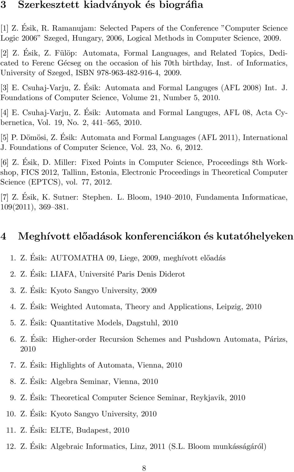 of Informatics, University of Szeged, ISBN 978-963-482-916-4, 2009. [3] E. Csuhaj-Varju, Z. Ésik: Automata and Formal Languges (AFL 2008) Int. J.