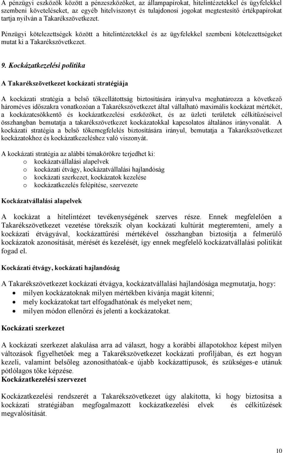 Kockázatkezelési politika A Takarékszövetkezet kockázati stratégiája A kockázati stratégia a belső tőkeellátottság biztosítására irányulva meghatározza a következő hároméves időszakra vonatkozóan a