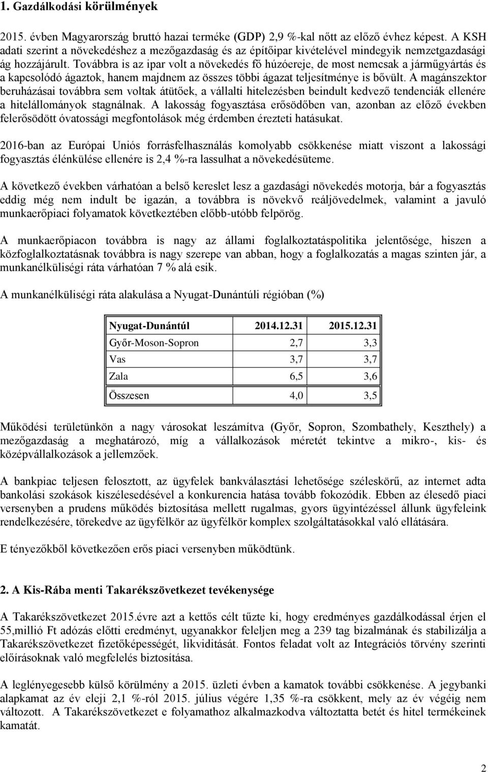 Továbbra is az ipar volt a növekedés fő húzóereje, de most nemcsak a járműgyártás és a kapcsolódó ágaztok, hanem majdnem az összes többi ágazat teljesítménye is bővült.