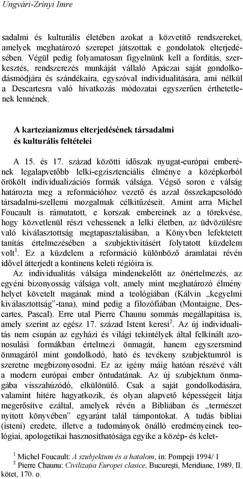 való hivatkozás módozatai egyszerűen érthetetlenek lennének. A kartezianizmus elterjedésének társadalmi és kulturális feltételei A 15. és 17.