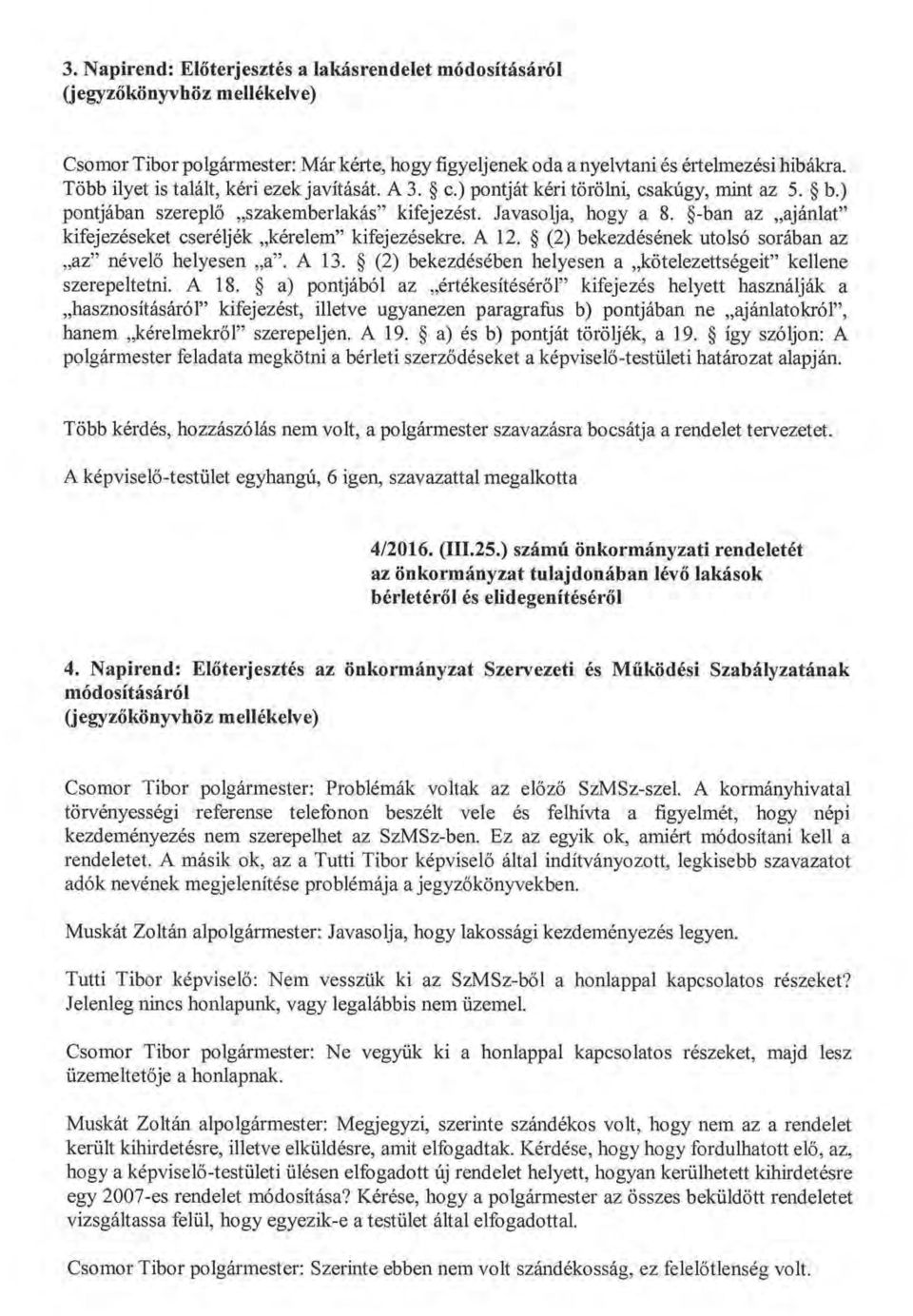 ~-ban az ajánlat kifejezéseket cseréljék kérelem kifejezésekre. A 12. ~ (2) bekezdésének utolsó sorában az az névelő helyesen a. A 13.