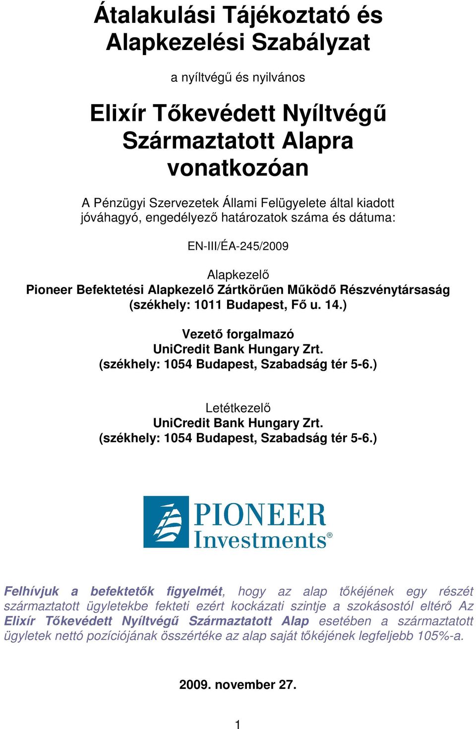 ) Vezetı forgalmazó UniCredit Bank Hungary Zrt. (székhely: 1054 Budapest, Szabadság tér 5-6.