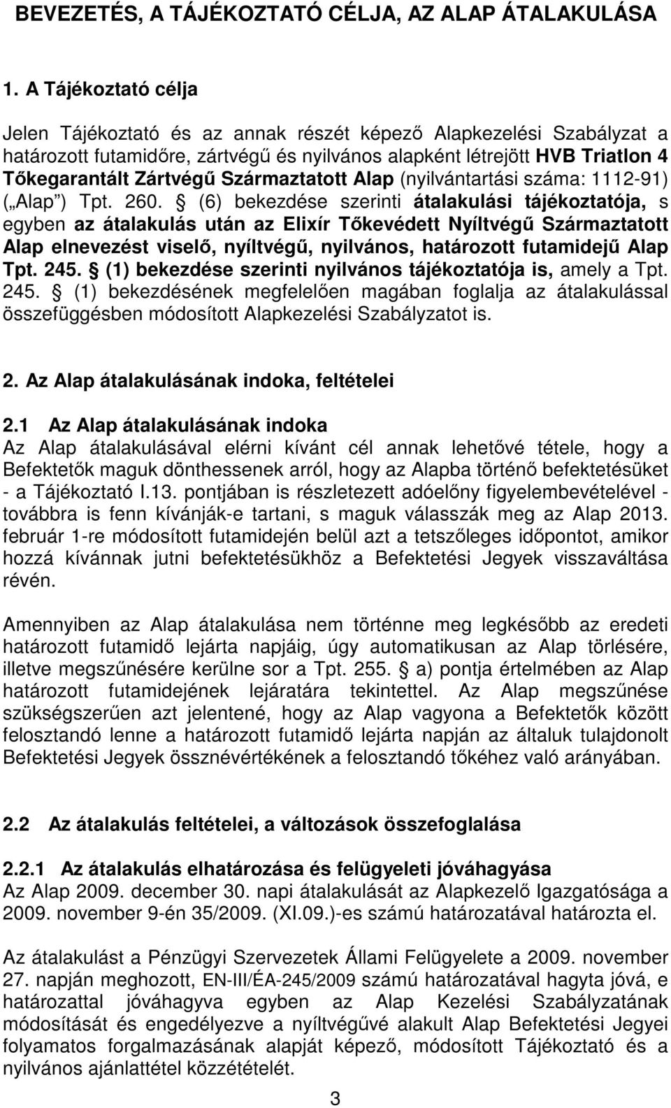 Származtatott Alap (nyilvántartási száma: 1112-91) ( Alap ) Tpt. 260.