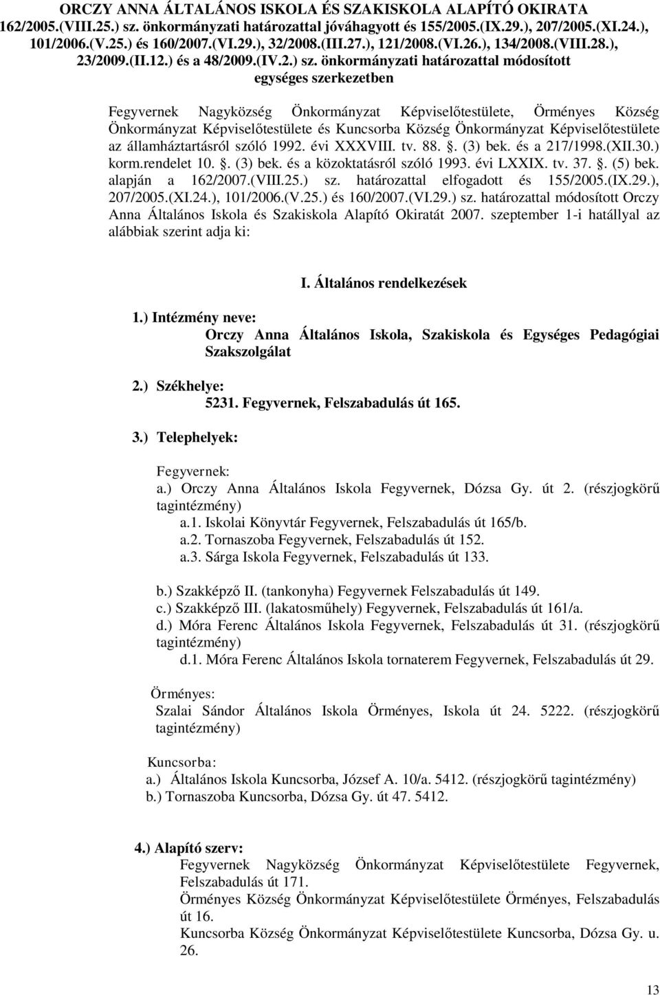 önkormányzati határozattal módosított egységes szerkezetben Fegyvernek Nagyközség Önkormányzat Képviselőtestülete, Örményes Község Önkormányzat Képviselőtestülete és Kuncsorba Község Önkormányzat