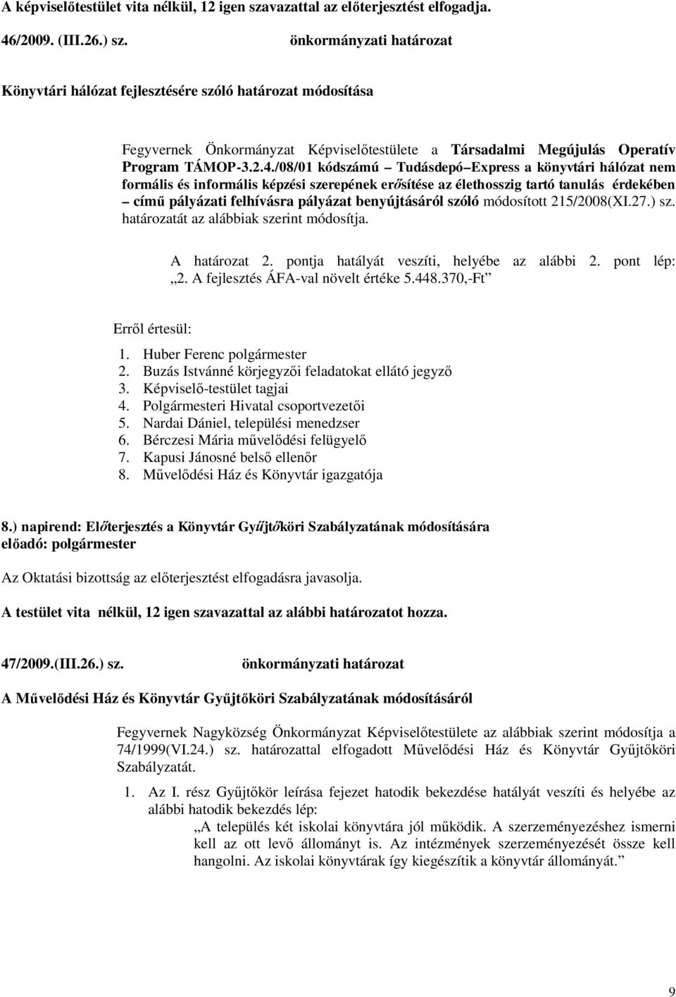 /08/01 kódszámú Tudásdepó Express a könyvtári hálózat nem formális és informális képzési szerepének erősítése az élethosszig tartó tanulás érdekében című pályázati felhívásra pályázat benyújtásáról