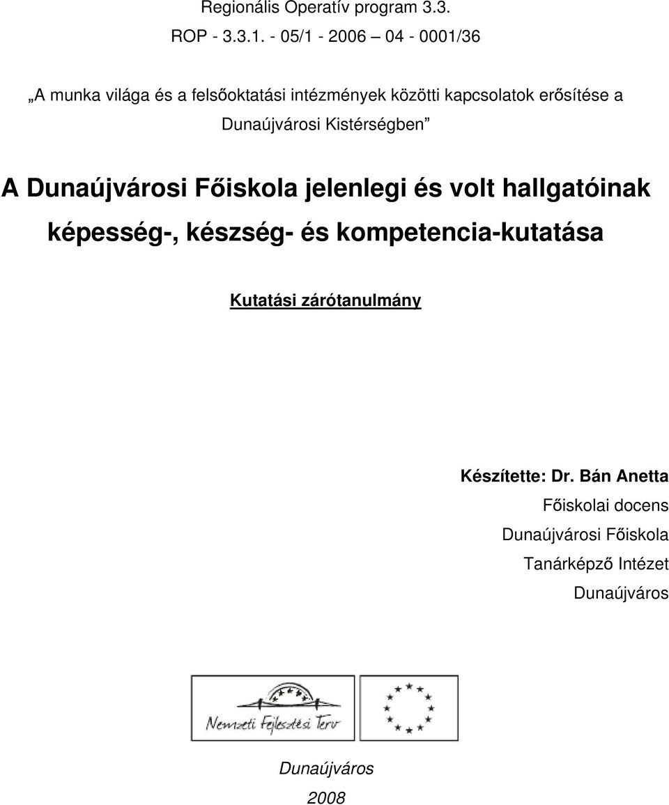 Dunaújvárosi Kistérségben A Dunaújvárosi F iskola jelenlegi és volt hallgatóinak képesség-, készség-