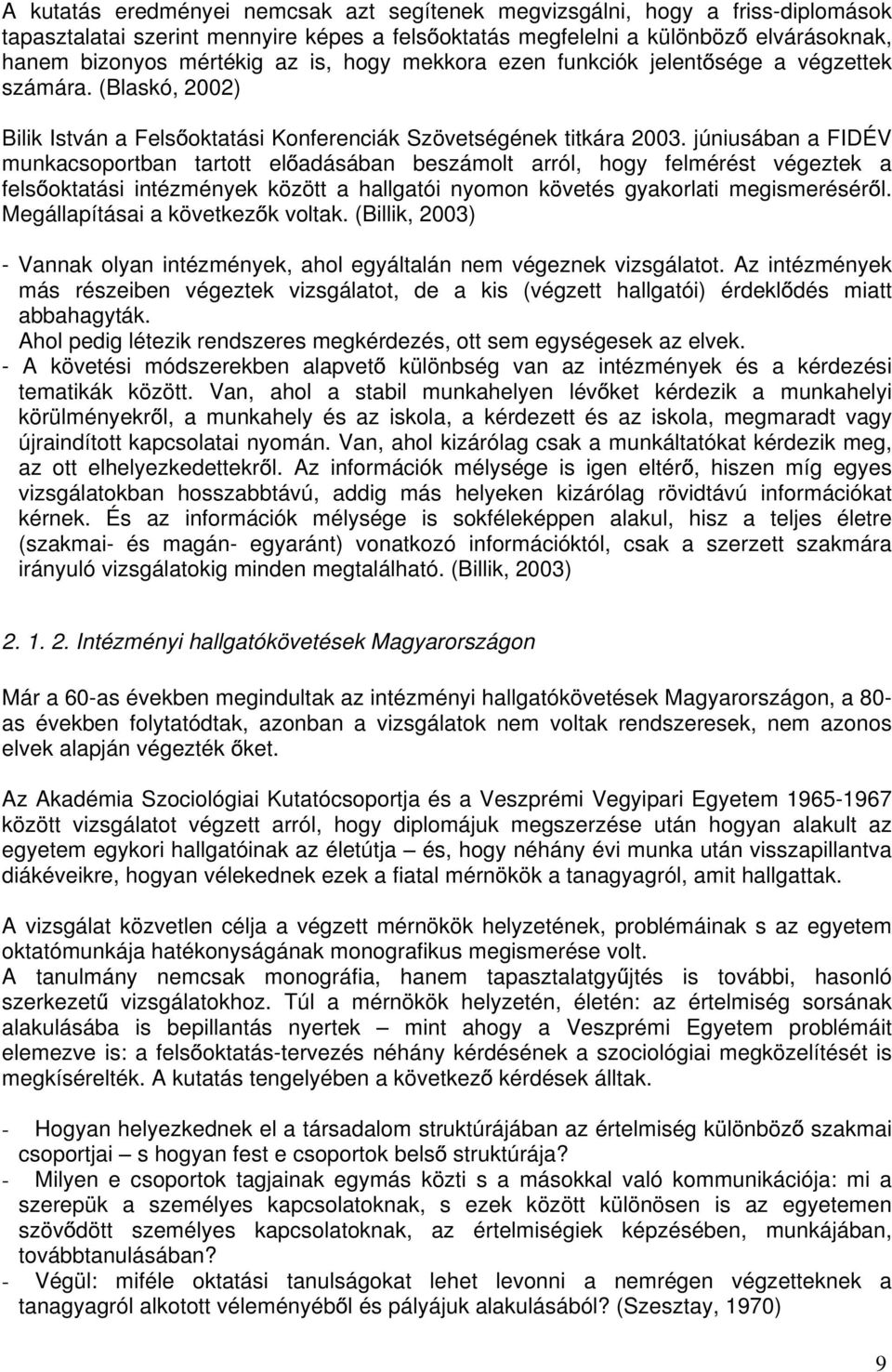 júniusában a FIDÉV munkacsoportban tartott el adásában beszámolt arról, hogy felmérést végeztek a fels oktatási intézmények között a hallgatói nyomon követés gyakorlati megismerésér l.