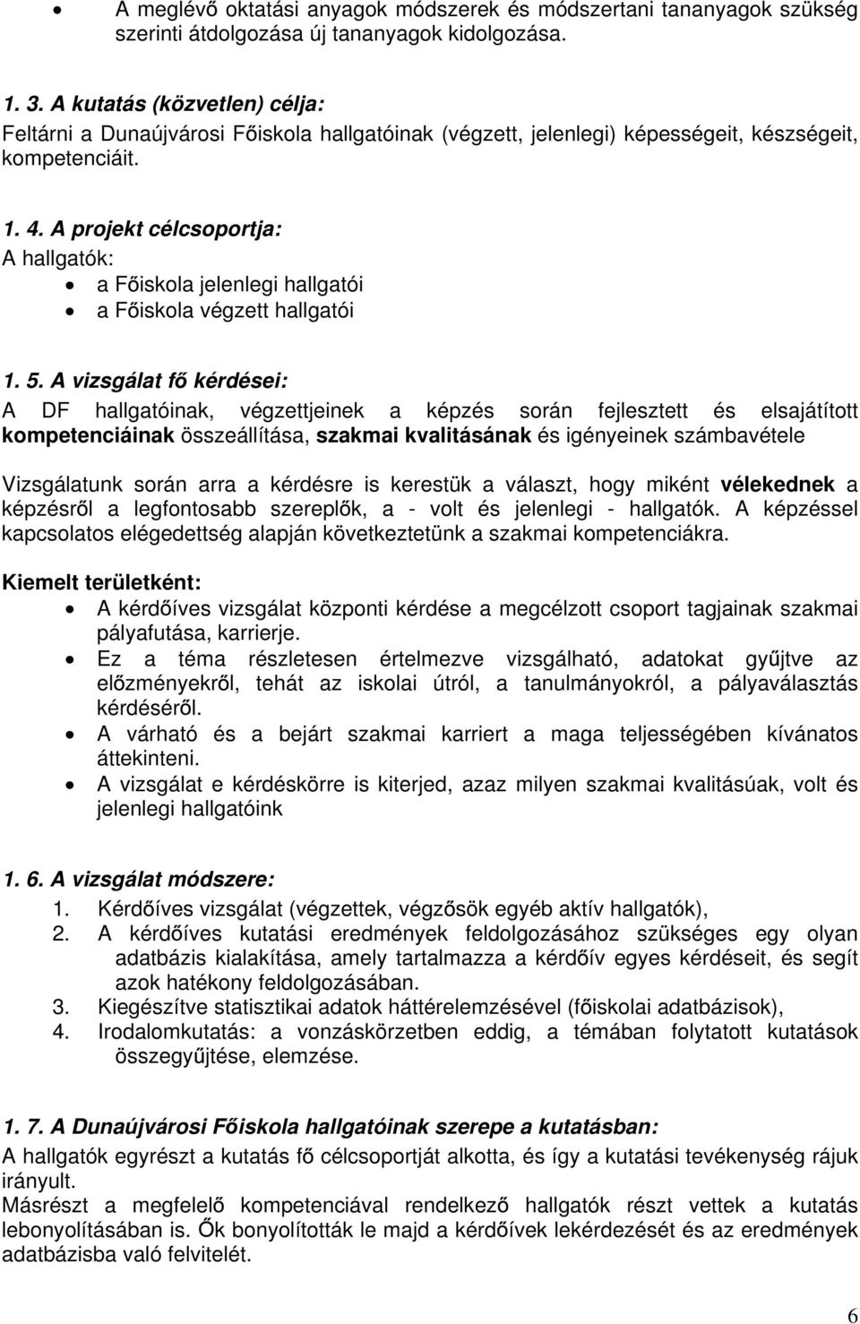 A projekt célcsoportja: A hallgatók: a F iskola jelenlegi hallgatói a F iskola végzett hallgatói 1. 5.