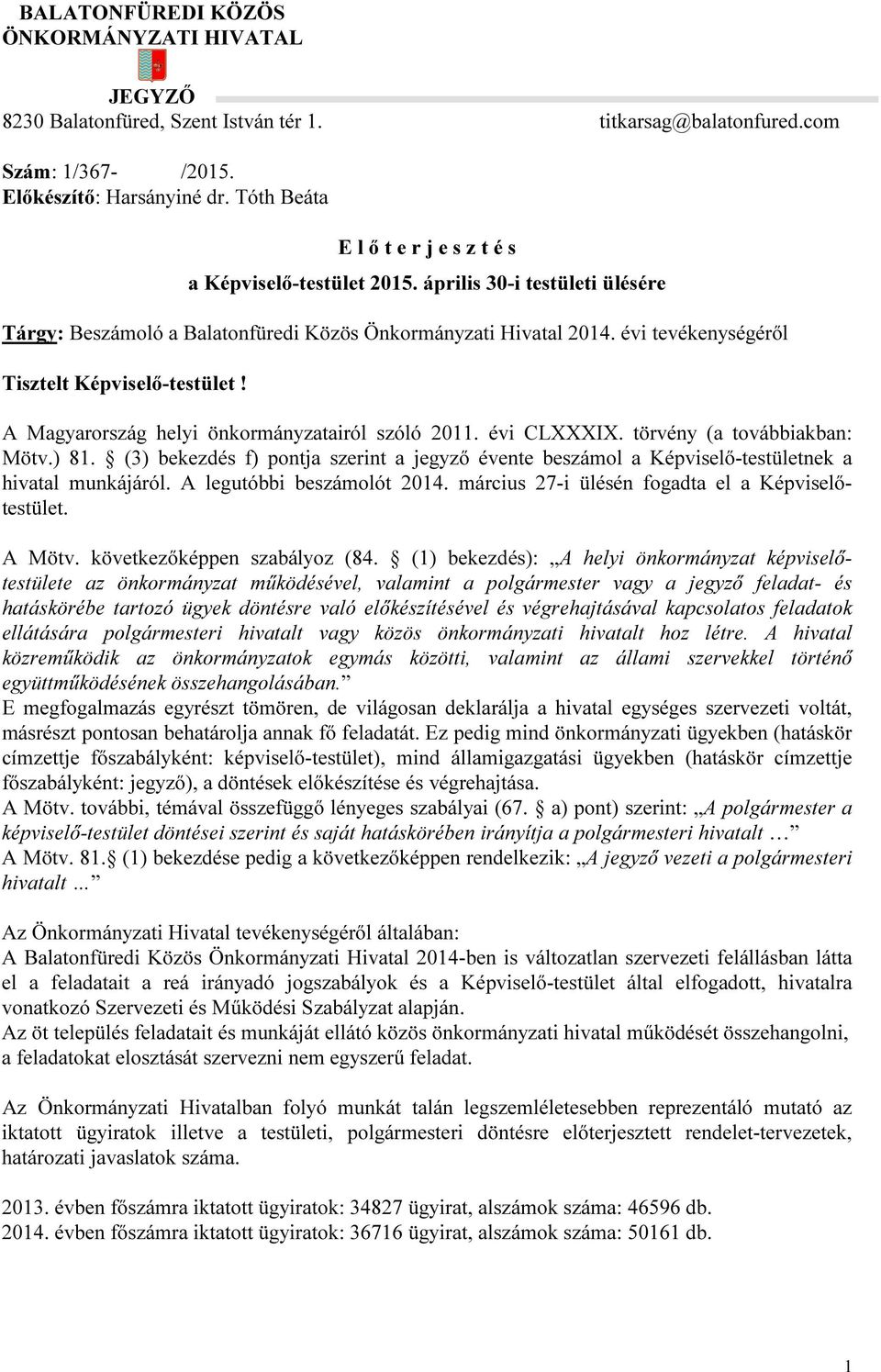 évi tevékenységéről Tisztelt Képviselő-testület! A Magyarország helyi önkormányzatairól szóló 2011. évi CLXXXIX. törvény (a továbbiakban: Mötv.) 81.