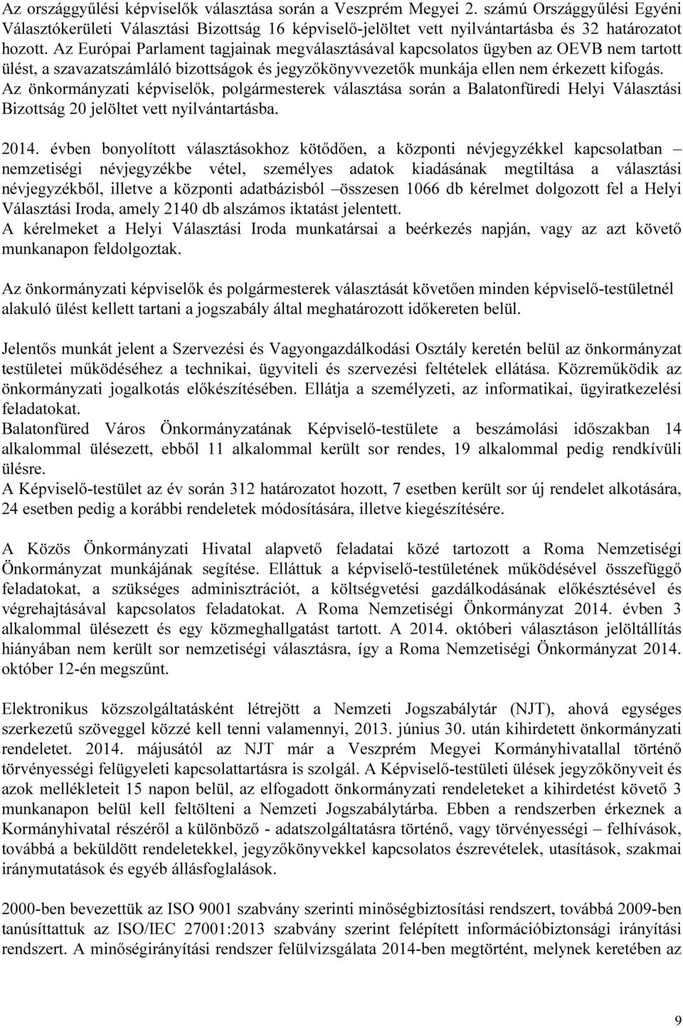 Az önkormányzati képviselők, polgármesterek választása során a Balatonfüredi Helyi Választási Bizottság 20 jelöltet vett nyilvántartásba. 2014.