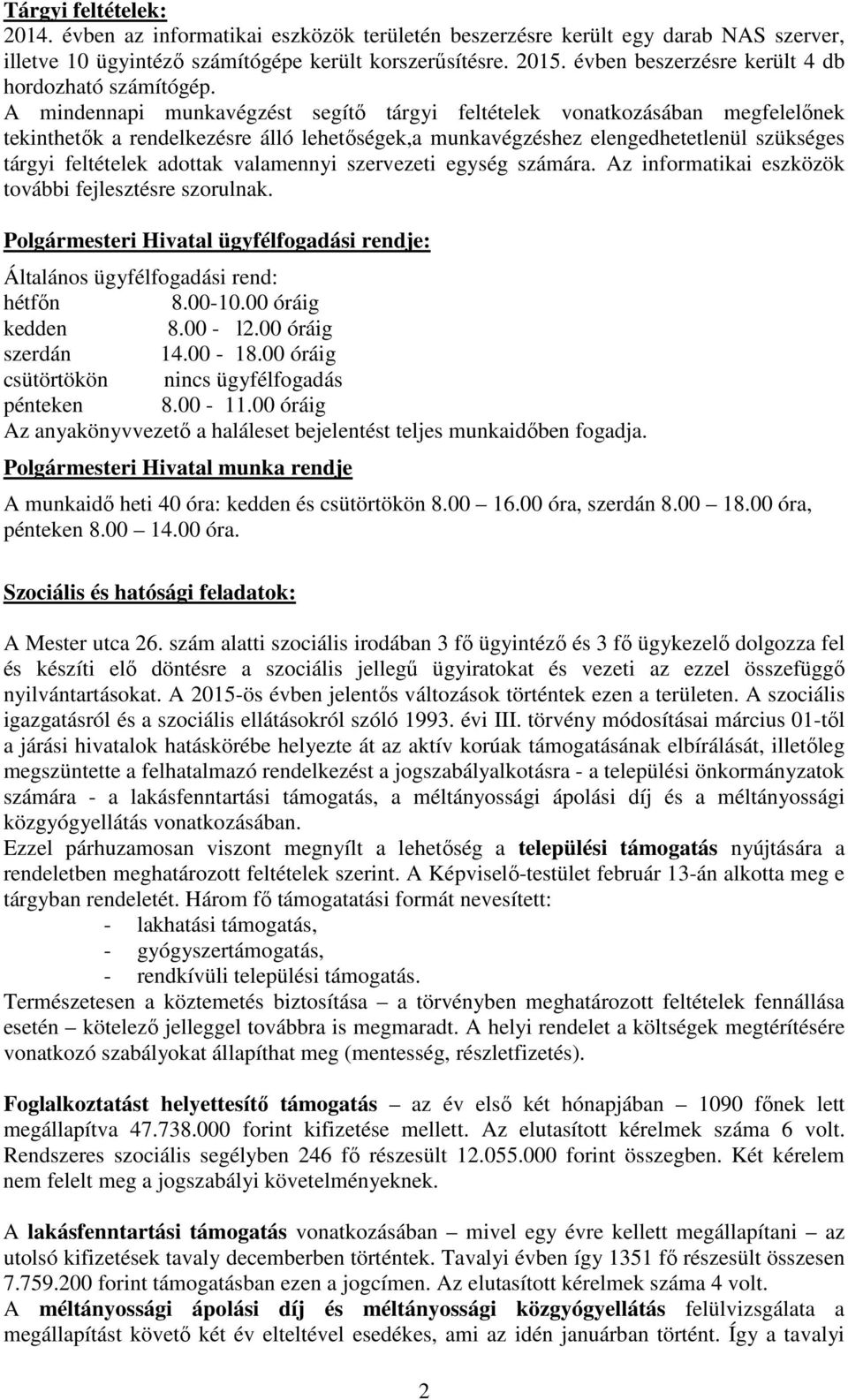 A mindennapi munkavégzést segítő tárgyi feltételek vonatkozásában megfelelőnek tekinthetők a rendelkezésre álló lehetőségek,a munkavégzéshez elengedhetetlenül szükséges tárgyi feltételek adottak