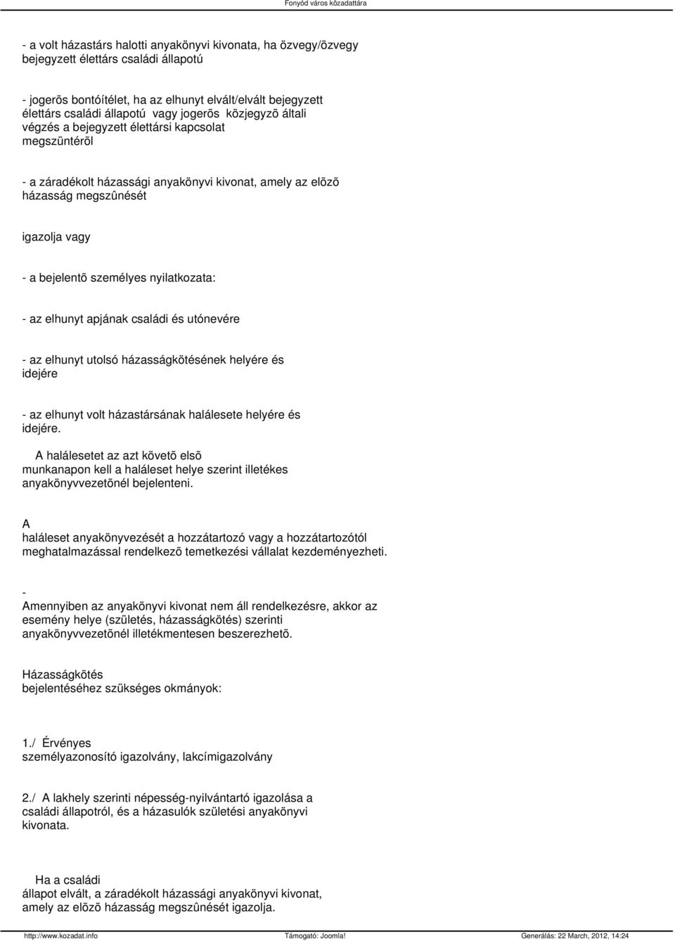 az elhunyt apjának családi és utónevére az elhunyt utolsó házasságkötésének helyére és idejére az elhunyt volt házastársának halálesete helyére és idejére.