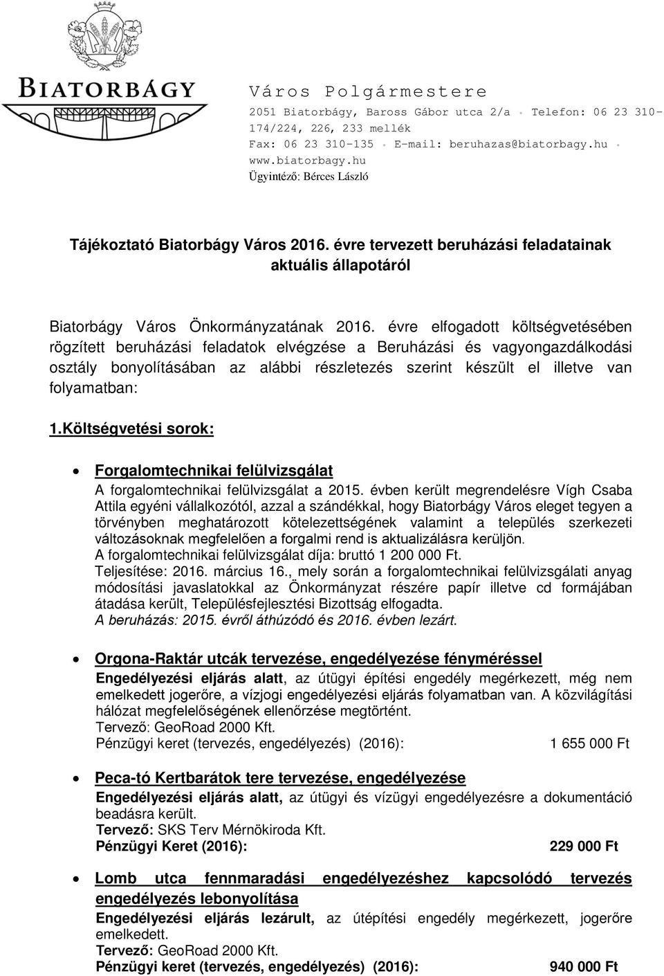 évre elfogadott költségvetésében rögzített beruházási feladatok elvégzése a Beruházási és vagyongazdálkodási osztály bonyolításában az alábbi részletezés szerint készült el illetve van folyamatban: 1.