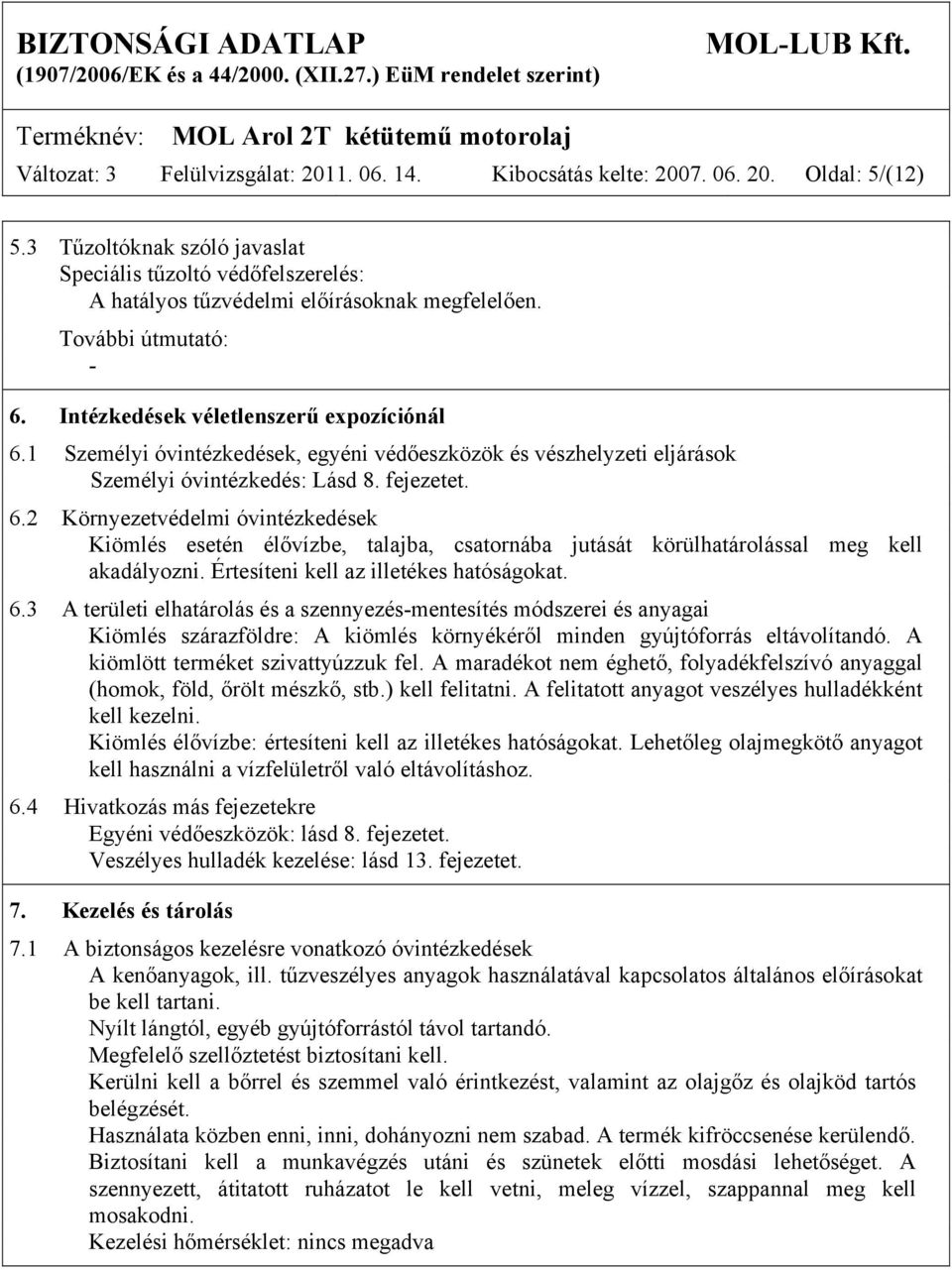 1 Személyi óvintézkedések, egyéni védőeszközök és vészhelyzeti eljárások Személyi óvintézkedés: Lásd 8. fejezetet. 6.