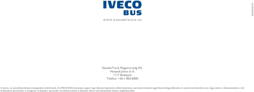 Az IVECO BUS fenntartja a jogot, hogy előzetes bejelentés nélkül módosítsa a járművek műszaki vagy felszereltségi jellemzőit,